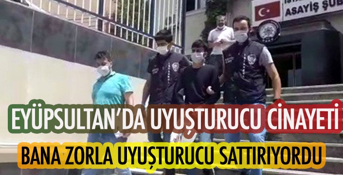 EYÜPSULTAN’DA UYUŞTURUCU CİNAYETİ