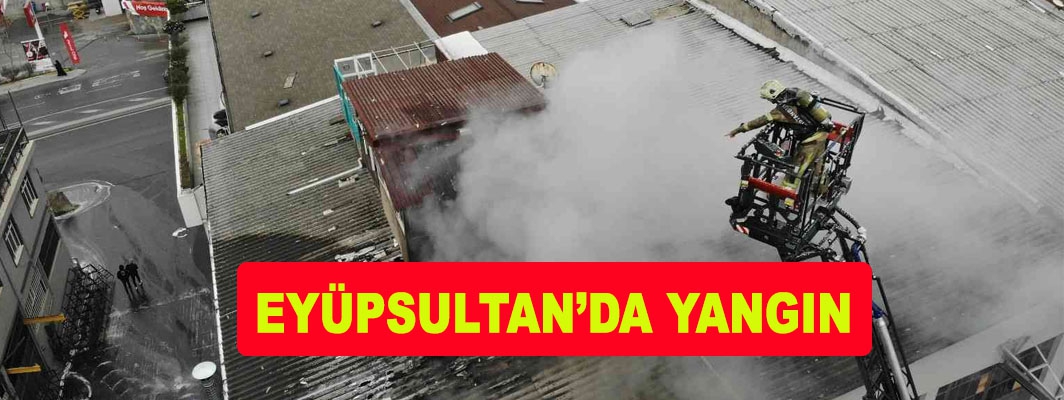 EYÜPSULTAN’DA YANGIN