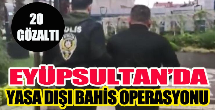 Eyüpsultan'da yasadışı sanal bahis çetesine operasyon