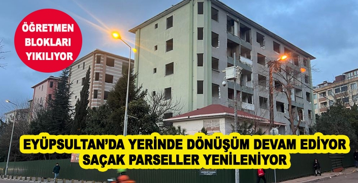 EYÜPSULTAN’DA YERİNDE DÖNÜŞÜM DEVAM EDİYOR