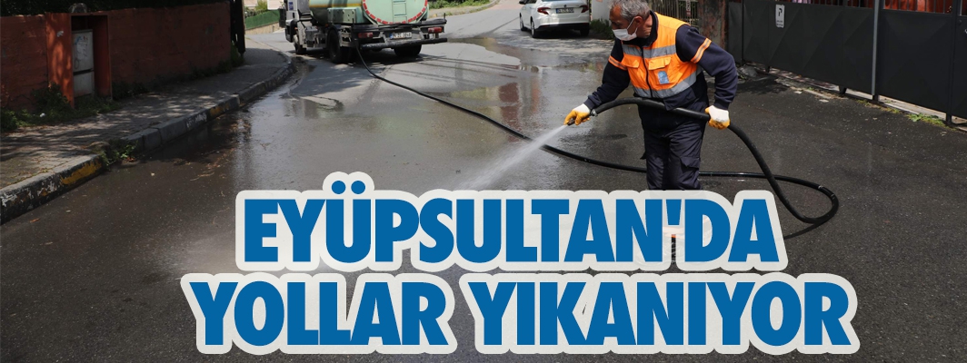 EYÜPSULTAN'DA YOLLAR YIKANIYOR