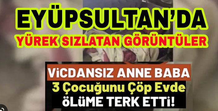 Eyüpsultan'da Yürek Sızlatan Görüntüler