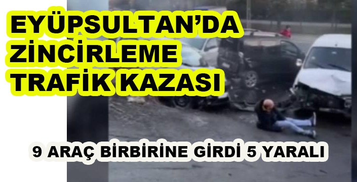 EYÜPSULTAN’DA  ZİNCİRLEME  TRAFİK KAZASI