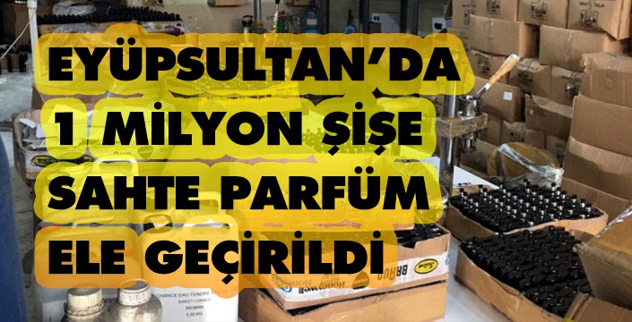 EYÜPSULTAN'DASAHTE PARFÜM İMALATHANESİNE OPERASYON YAPILDI