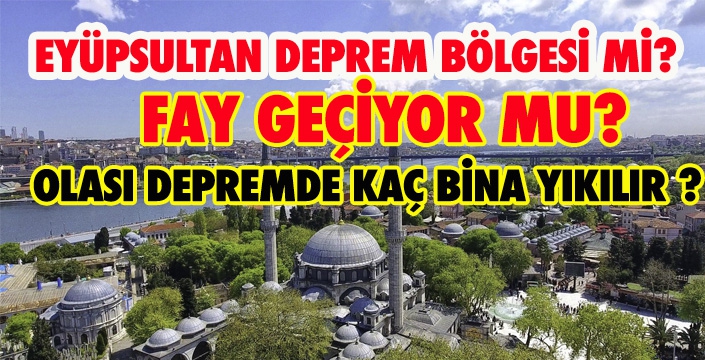 EYÜPSULTAN DEPREM BÖLGESİ Mİ?