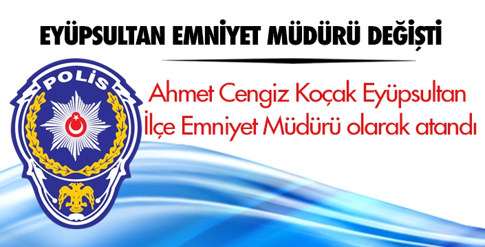 EYÜPSULTAN EMNİYET MÜDÜRÜ DEĞİŞTİ