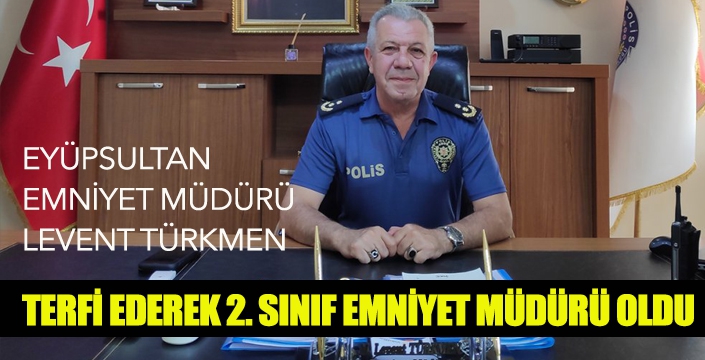 EYÜPSULTAN  EMNİYET MÜDÜRÜ  LEVENT TÜRKMEN TERFİ ETTİ