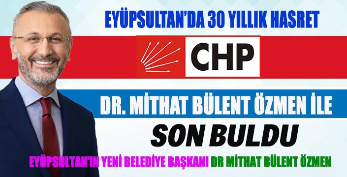 EYÜPSULTAN’IN YENİ BELEDİYE BAŞKANI DR MİTHAT BÜLENT ÖZMEN OLDU