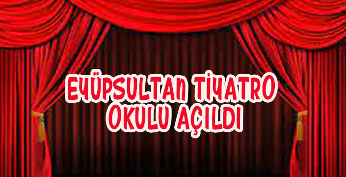 EYÜPSULTAN TİYATRO OKULU AÇILDI