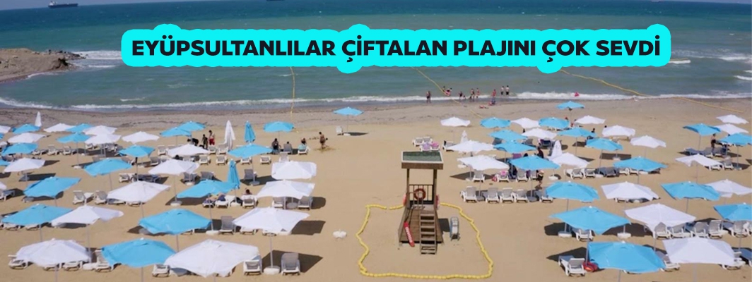 EYÜPSULTANLILAR ÇİFTALAN PLAJINI ÇOK SEVDİ