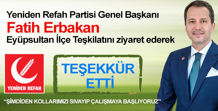 FATİH ERBAKAN EYÜPSULTAN İLÇE TEŞKİLATINI ZİYARET ETTİ