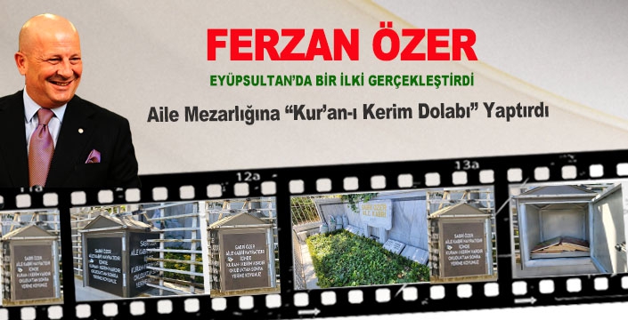 Ferzan Özer Aile Mezarlığına Kur’an-ı Kerim Dolabı Yaptırdı