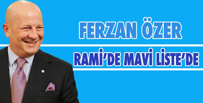 FERZAN ÖZER RAMİ’DE MAVİ LİSTE’DE