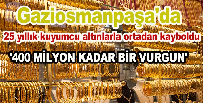 Gaziosmanpaşa'da 25 yıllık kuyumcu altınlarla ortadan kayboldu