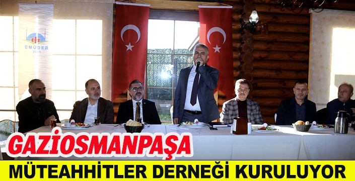 GAZİOSMANPAŞA MÜTEAHHİTLER DERNEĞİ KURULUYOR