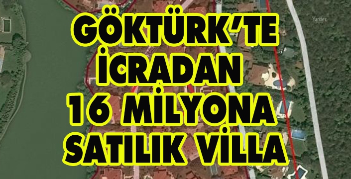 GÖKTÜRK’TE İCRADAN 16 MİLYONA SATILIK VİLLA