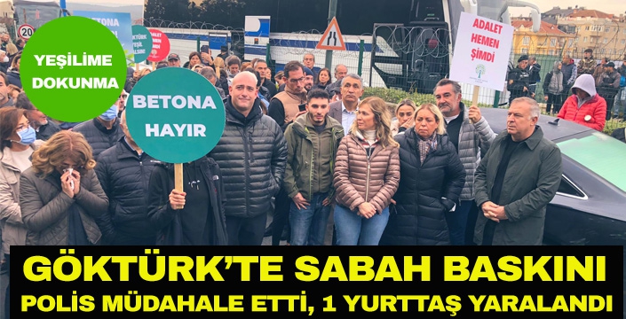 GÖKTÜRK’TE SABAH BASKINI 