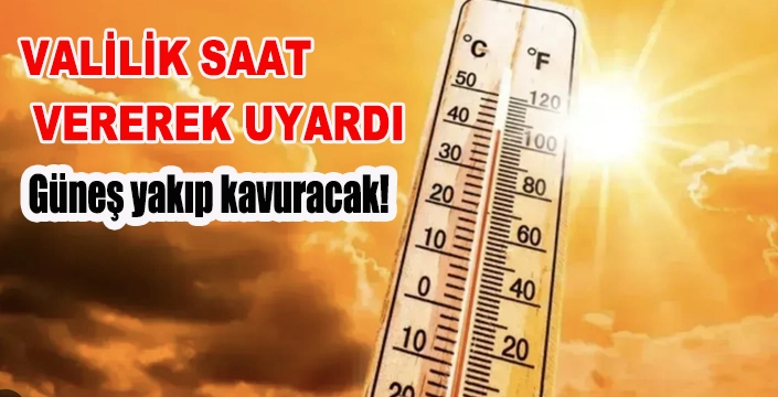 Güneş yakıp kavuracak!