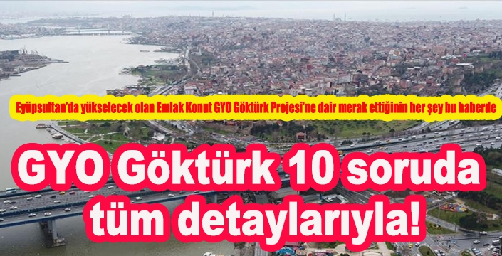 GYO Göktürk 10 soruda tüm detaylarıyla!