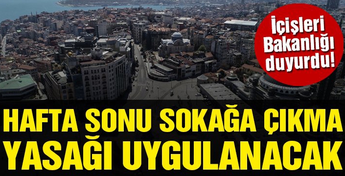 Hafta sonu sokağa çıkma yasağı uygulanacak!