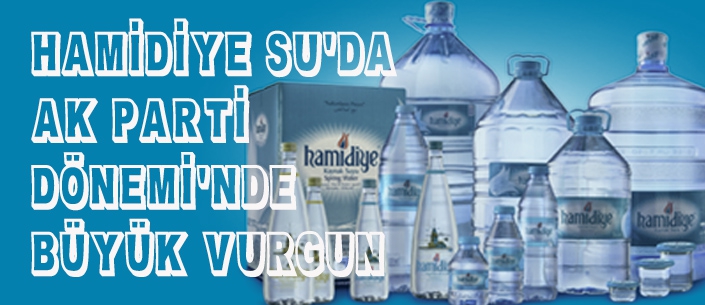 HAMİDİYE SU’DA  AK PARTİ  DÖNEMİ’NDE  BÜYÜK VURGUN