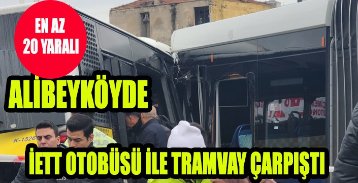 ALİBEYKÖY'DE ETT OTOBÜSÜ İLE TRAMVAY ÇARPIŞTI 