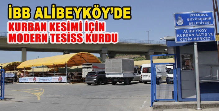 İBB’DEN KURBAN BAYRAMI İÇİN ALİBEYKÖY'DE MODERN TESİS