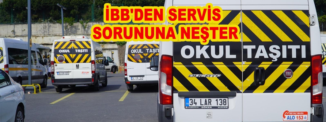 İBB'DEN SERVİS SORUNUNA NEŞTER