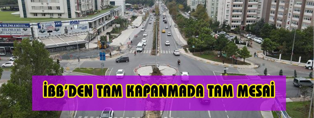 İBB’DEN TAM KAPANMADA TAM MESAİ