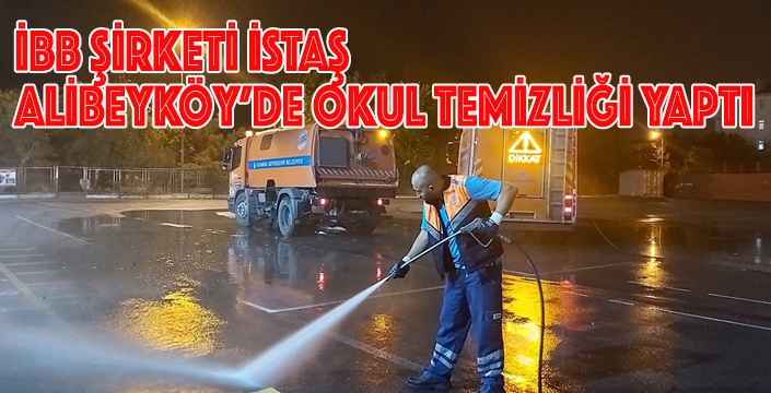 İBB ŞİRKETİ İSTAŞ  ALİBEYKÖY’DE OKUL TEMİZLİĞİ YAPTI