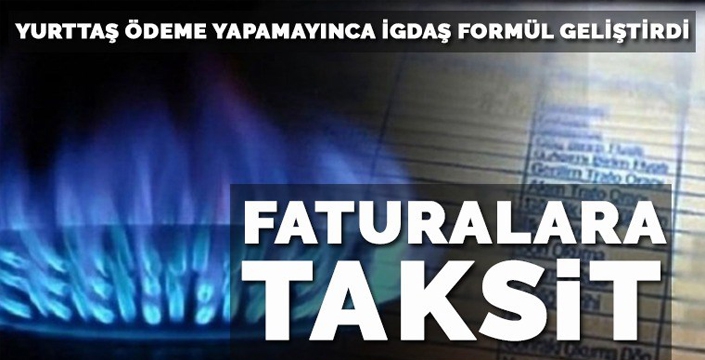 İGDAŞ doğalgaz faturalarına taksit uygulaması başlattı