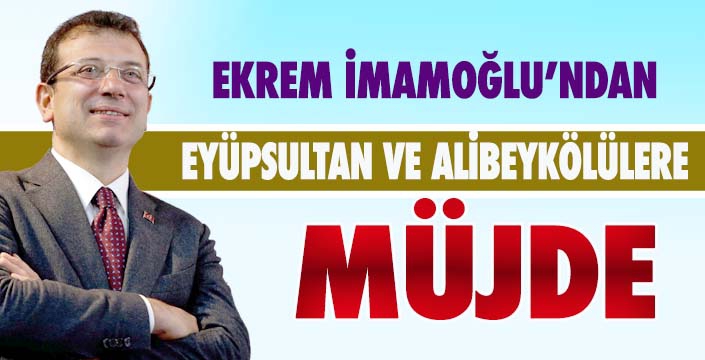 İMAMOĞLU'NDAN MÜJDE