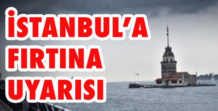 İSTANBUL’A  FIRTINA  UYARISI