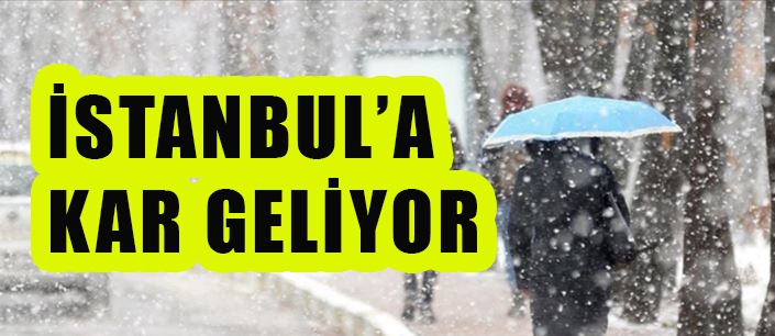 İSTANBUL’A  KAR GELİYOR