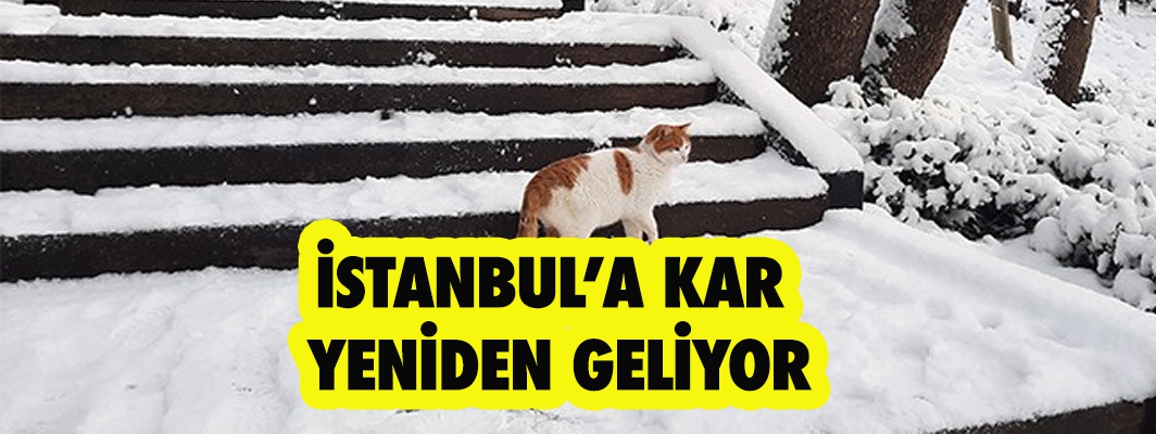 İSTANBUL’A KAR  YENİDEN GELİYOR