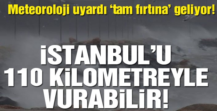 İstanbul’a sert fırtına geliyor… 