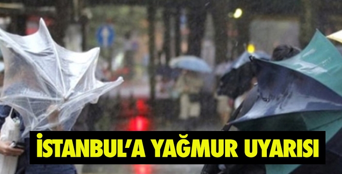 İSTANBUL’A YAĞMUR UYARISI 