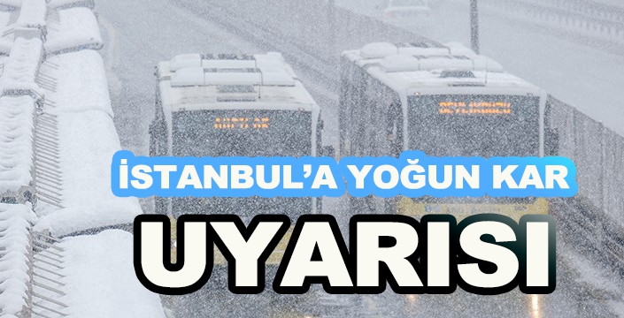 İstanbul'a yoğun kar uyarısı