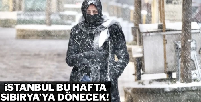 İstanbul bu hafta Sibirya'ya dönecek!
