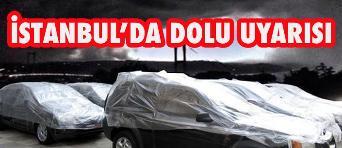 İSTANBUL’DA DOLU UYARISI