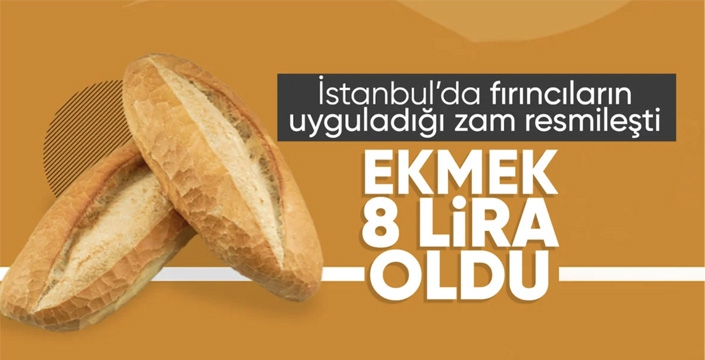 İstanbul'da ekmek 8 TL oldu