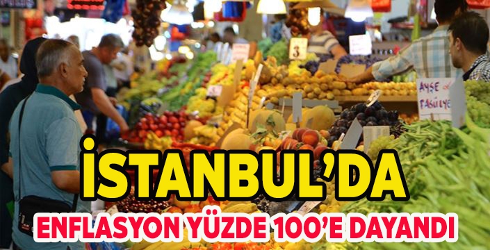 İstanbul'da enflasyon yüzde 100