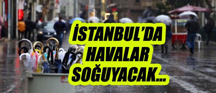 İSTANBUL’DA  HAVALAR  SOĞUYACAK...