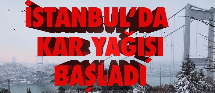 İstanbul'da kar yağışı başladı