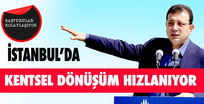 İSTANBUL'DA KENTSEL DÖNÜŞÜM HIZLANIYOR