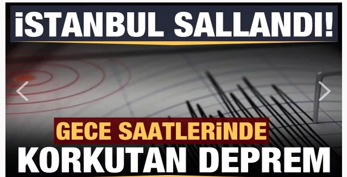 İstanbul'da korkutan deprem