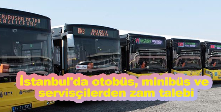 İstanbul'da otobüs, minibüs ve servisçilerden zam talebi