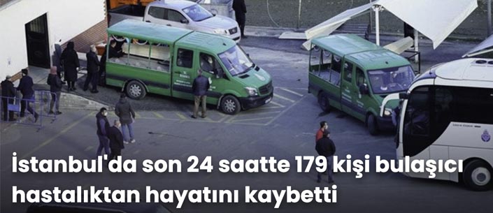 İstanbul'da son 24 saatte 179 kişi bulaşıcı hastalıktan hayatını kaybetti