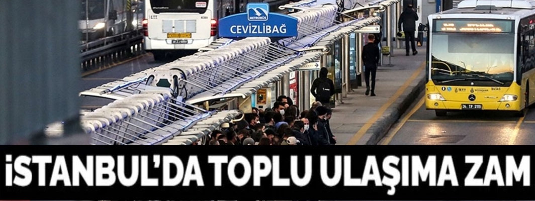 İstanbul’da toplu taşımaya zam