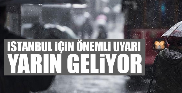 İstanbul için Meteoroloji ve valilikten yağış uyarısı